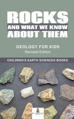 Rocks and What We Know About Them - Geology for Kids Revised Edition Children's Earth Sciences Books - Baby Professor