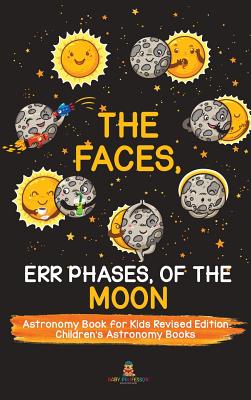 The Faces, Err Phases, of the Moon - Astronomy Book for Kids Revised Edition Children's Astronomy Books - Baby Professor