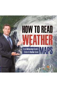 Coperta cărții 'How to Read Weather Maps Basic Meteorology Grade 5 Children's Weather Books - Baby Professor'