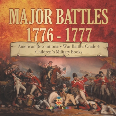 Major Battles 1776 - 1777 American Revolutionary War Battles Grade 4 Children's Military Books - Baby Professor