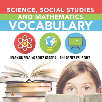 Science, Social Studies and Mathematics Vocabulary Learning Reading Books Grade 4 Children's ESL Books - Baby Professor