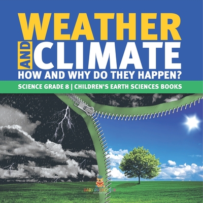 Weather and Climate How and Why Do They Happen? Science Grade 8 Children's Earth Sciences Books - Baby Professor