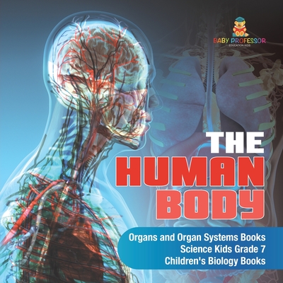 The Human Body Organs and Organ Systems Books Science Kids Grade 7 Children's Biology Books - Baby Professor