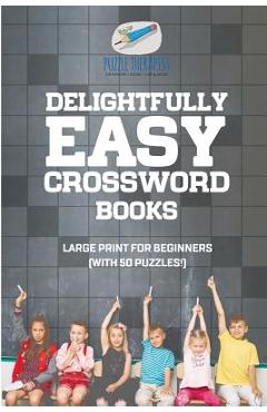 Coperta cărții 'Delightfully Easy Crossword Books Large Print for Beginners (with 50 puzzles!) - Puzzle Therapist'