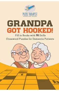 Coperta cărții 'Grandpa Got Hooked! Crossword Puzzles for Dementia Patients Fill in Books with 70 Drills - Puzzle Therapist'