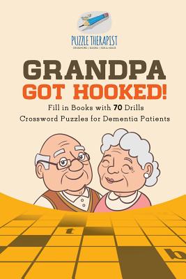 Grandpa Got Hooked! Crossword Puzzles for Dementia Patients Fill in Books with 70 Drills - Puzzle Therapist