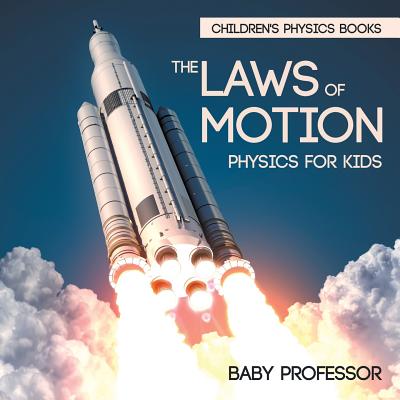 The Laws of Motion: Physics for Kids Children's Physics Books - Baby Professor