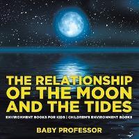 The Relationship of the Moon and the Tides - Environment Books for Kids Children's Environment Books - Baby Professor