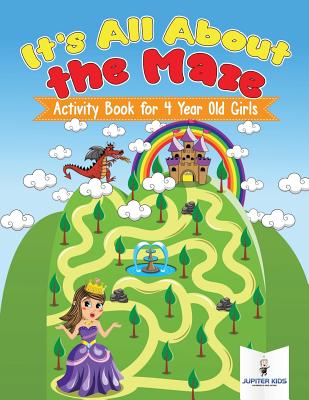 It's All About the Maze: Activity Book for 4 Year Old Girls - Jupiter Kids