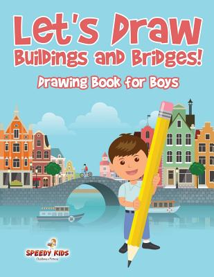 Let's Draw Buildings and Bridges!: Drawing Book for Boys - Speedy Kids