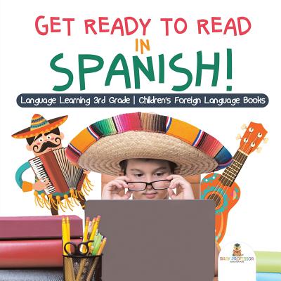 Get Ready to Read in Spanish! Language Learning 3rd Grade Children's Foreign Language Books - Baby Professor