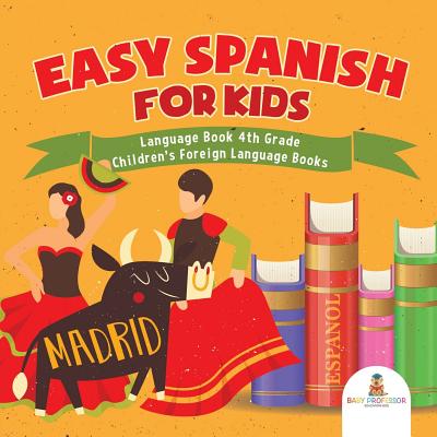 Easy Spanish for Kids - Language Book 4th Grade Children's Foreign Language Books - Baby Professor