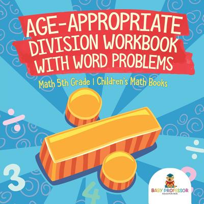 Age-Appropriate Division Workbook with Word Problems - Math 5th Grade Children's Math Books - Baby Professor