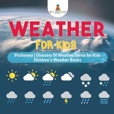Weather for Kids - Pictionary Glossary Of Weather Terms for Kids Children's Weather Books - Baby Professor