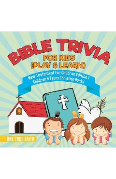 Coperta cărții 'Bible Trivia for Kids (Play & Learn) New Testament for Children Edition 1 Children & Teens Christian Books - One True'