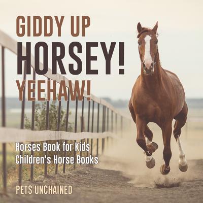 Giddy Up Horsey! Yeehaw! Horses Book for Kids Children's Horse Books - Pets Unchained