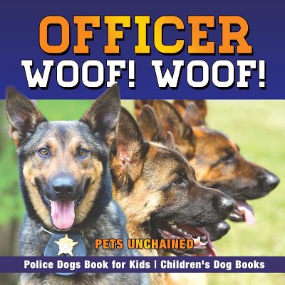 Officer Woof! Woof! Police Dogs Book for Kids Children's Dog Books - Pets Unchained