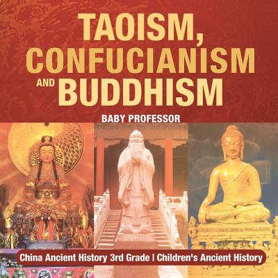 Taoism, Confucianism and Buddhism - China Ancient History 3rd Grade Children's Ancient History - Baby Professor