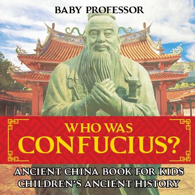 Who Was Confucius? Ancient China Book for Kids Children's Ancient History - Baby Professor