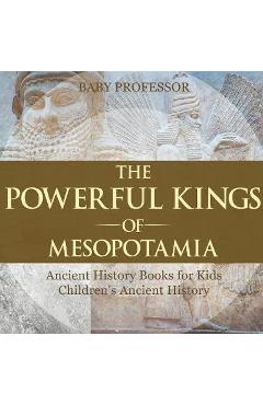Poza produsului The Powerful Kings of Mesopotamia - Ancient History Books for Kids Children's Ancient History - Baby Professor
