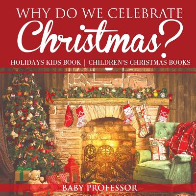 Why Do We Celebrate Christmas? Holidays Kids Book Children's Christmas Books - Baby Professor