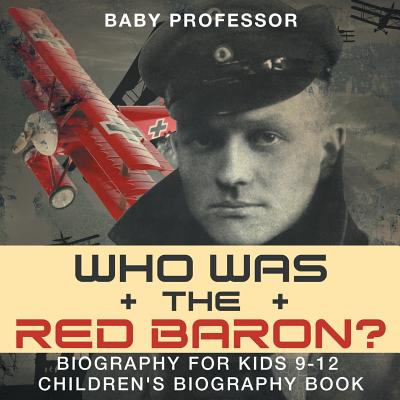 Who Was the Red Baron? Biography for Kids 9-12 Children's Biography Book - Baby Professor