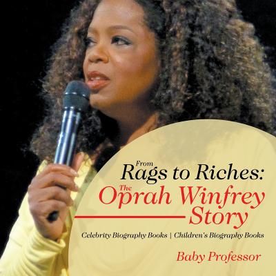 From Rags to Riches: The Oprah Winfrey Story - Celebrity Biography Books Children's Biography Books - Baby Professor