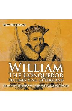 Poza produsului William The Conqueror Becomes King of England - History for Kids Books Chidren's European History - Baby Professor
