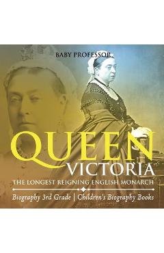 Coperta cărții 'Queen Victoria: The Longest Reigning English Monarch - Biography 3rd Grade Children's Biography Books - Baby Professor'