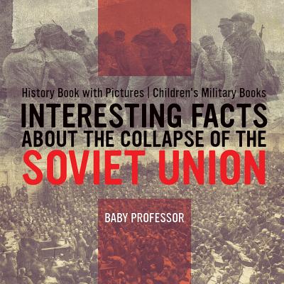 Interesting Facts about the Collapse of the Soviet Union - History Book with Pictures Children's Military Books - Baby Professor