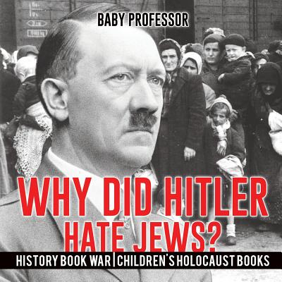 Why Did Hitler Hate Jews? - History Book War Children's Holocaust Books - Baby Professor