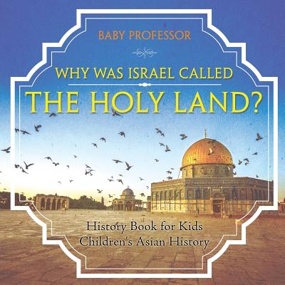 Why Was Israel Called The Holy Land? - History Book for Kids Children's Asian History - Baby Professor