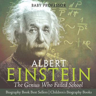 Albert Einstein: The Genius Who Failed School - Biography Book Best Sellers Children's Biography Books - Baby Professor