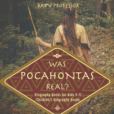 Was Pocahontas Real? Biography Books for Kids 9-12 Children's Biography Books - Baby Professor