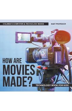 How are Movies Made? Technology Book for Kids Children's Computers & Technology Books - Baby Professor 