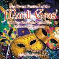 The Great Festival of the Mardi Gras - Holiday Books for Children Children's Holiday Books - Baby Professor