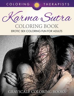 Karma Sutra Coloring Book (Erotic Sex Coloring Fun for Adults) Grayscale Coloring Books - Coloring Therapist