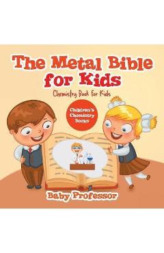 Coperta cărții 'The Metal Bible for Kids: Chemistry Book for Kids Children's Chemistry Books - Baby Professor'