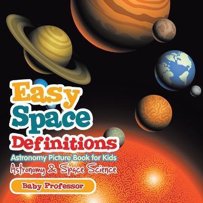 Easy Space Definitions Astronomy Picture Book for Kids Astronomy & Space Science - Baby Professor
