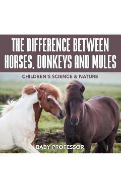 Coperta cărții 'The Difference Between Horses, Donkeys and Mules Children's Science & Nature - Baby Professor'