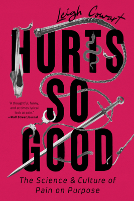 Hurts So Good: The Science and Culture of Pain on Purpose - Leigh Cowart