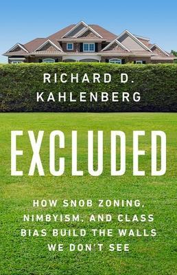 Excluded: How Snob Zoning, Nimbyism, and Class Bias Build the Walls We Don't See - Richard D. Kahlenberg