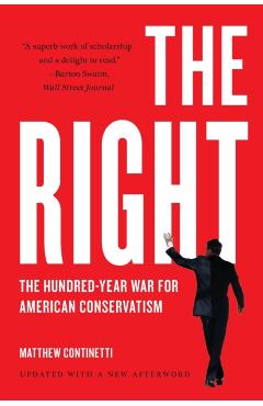 The Right: The Hundred-Year War for American Conservatism - Matthew Continetti