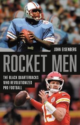 Rocket Men: The Black Quarterbacks Who Revolutionized Pro Football - John Eisenberg