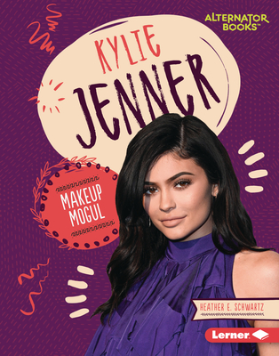 Kylie Jenner: Makeup Mogul - Heather E. Schwartz