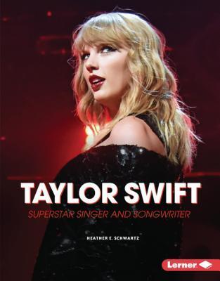 Taylor Swift: Superstar Singer and Songwriter - Heather E. Schwartz