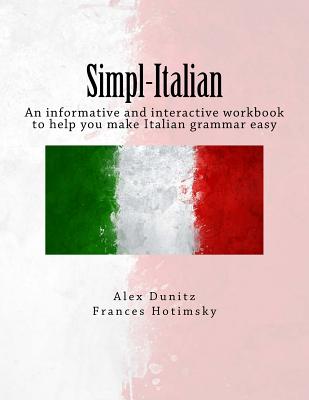 Simpl-Italian: An informative and interactive workbook to help you make Italian grammar easy - Frances Hotimsky