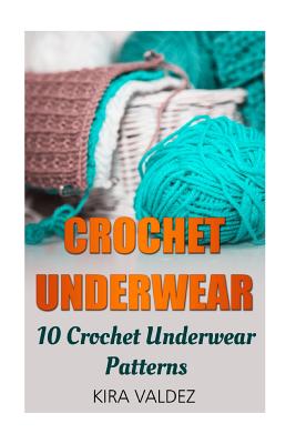 Crochet Underwear: 10 Crochet Underwear Patterns - Kira Valdez