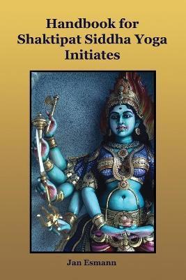 Handbook for Shaktipat Siddhayoga Initiates - Jan Esmann