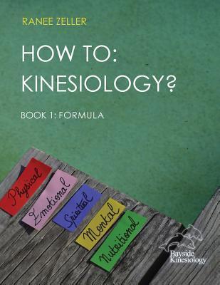 How to: Kinesiology? Book 1: Formula: Book 1: Formula - Ranee Zeller